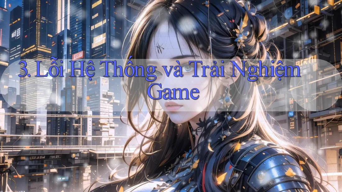 3. Lỗi Hệ Thống và Trải Nghiệm Game