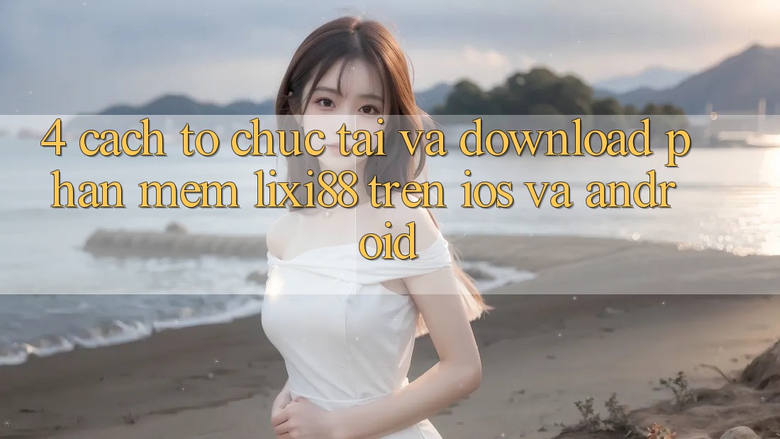 4. Cách tổ chức Tải Và Download Phần mềm Lixi88 Trên iOS và Android