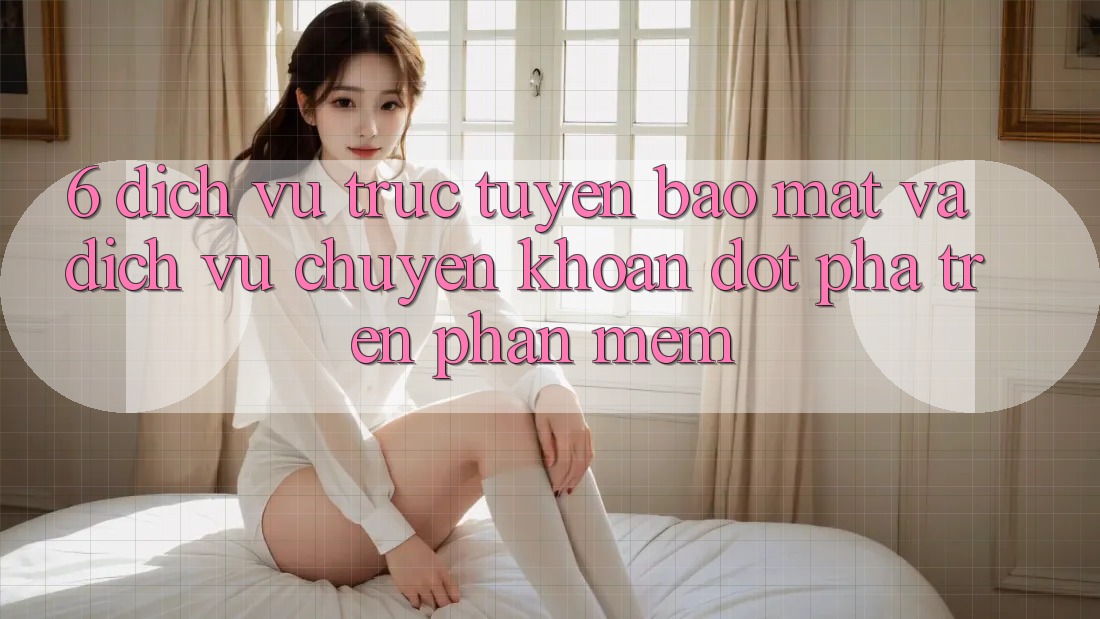 6. Dịch vụ trực tuyến Bảo Mật Và Dịch Vụ Chuyển khoản Đột Phá Trên Phần mềm