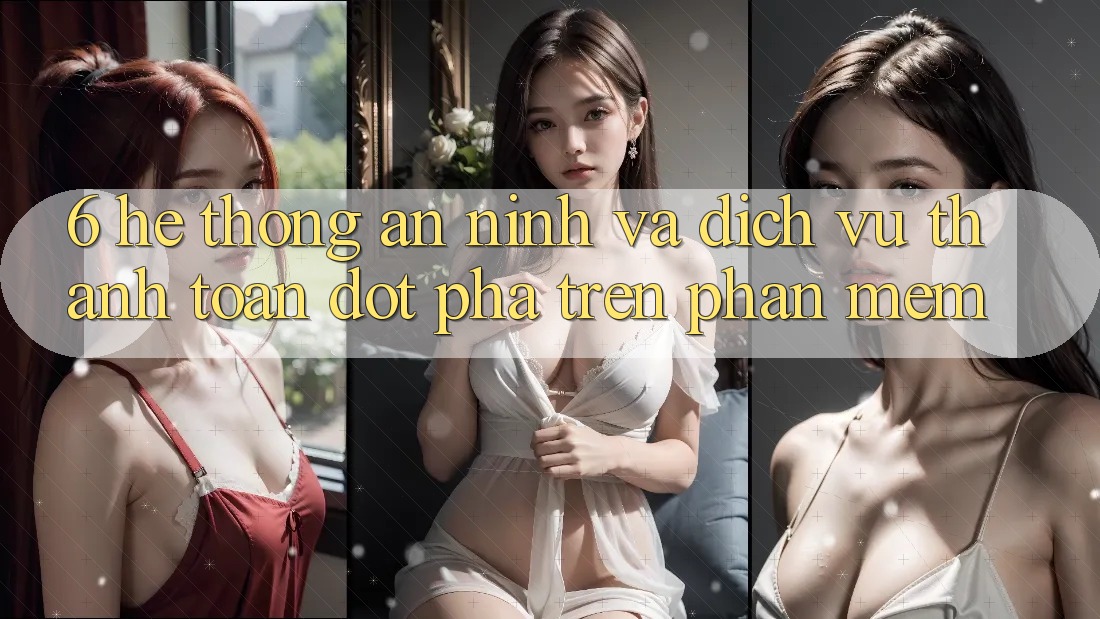 6. Hệ Thống An ninh Và Dịch Vụ Thanh Toán Đột Phá Trên Phần mềm