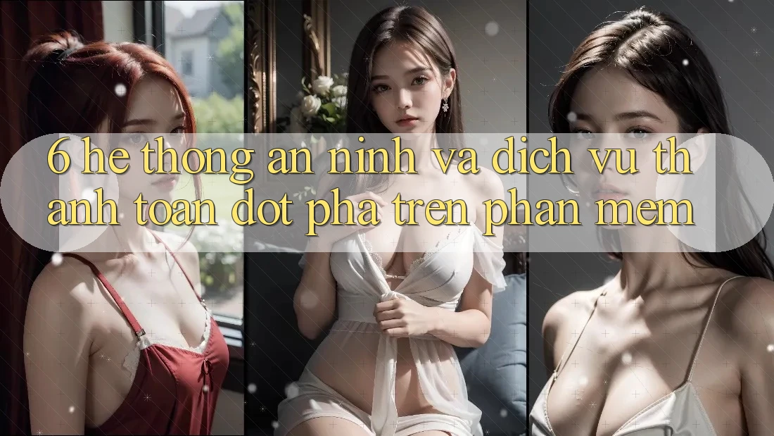 6. Hệ Thống An ninh Và Dịch Vụ Thanh Toán Đột Phá Trên Phần mềm