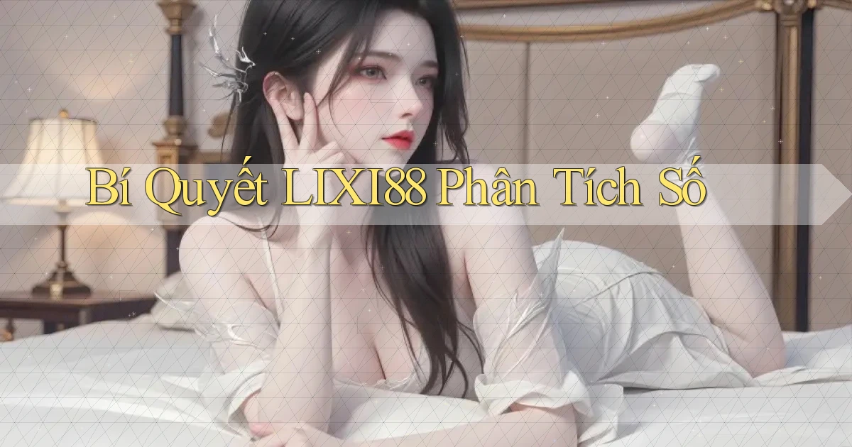 bí quyết lixi88 phân tích số