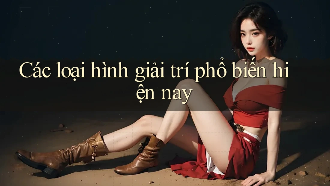 Các loại hình giải trí phổ biến hiện nay