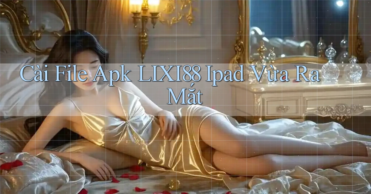 cài file apk lixi88 ipad vừa ra mắt
