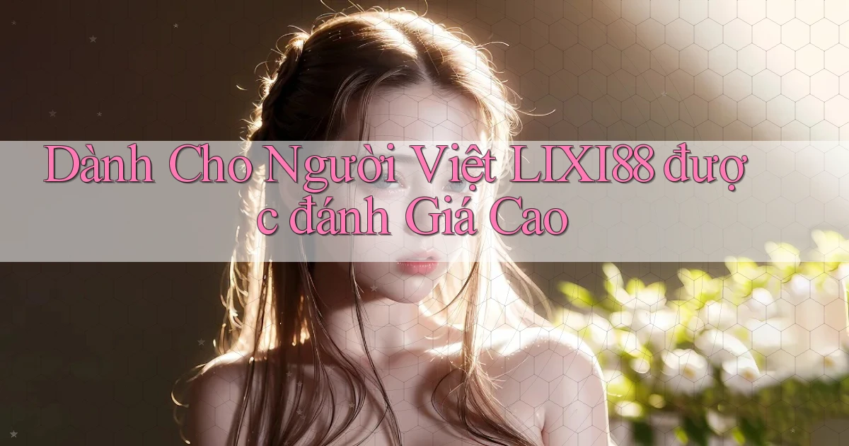 dành cho người việt lixi88 được đánh giá cao
