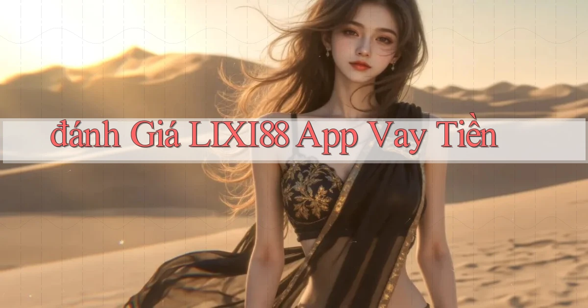 đánh giá lixi88 app vay tiền