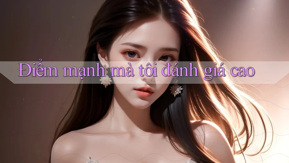 Điểm mạnh mà tôi đánh giá cao