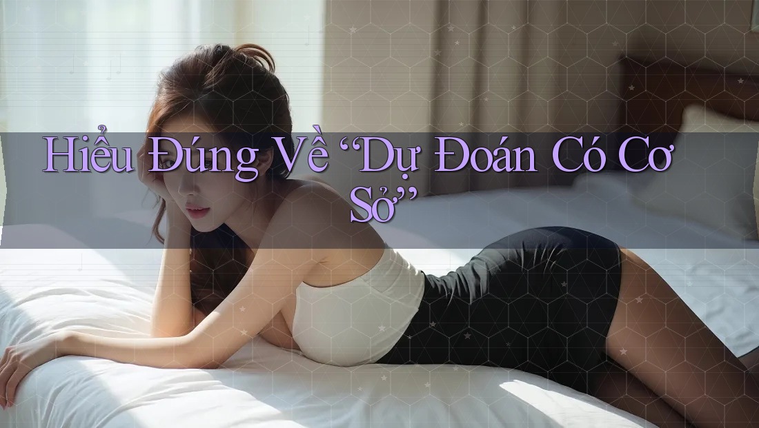 Hiểu Đúng Về “Dự Đoán Có Cơ Sở”