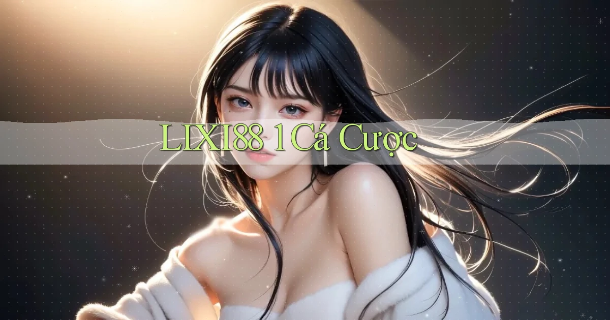 lixi88 1 cá cược