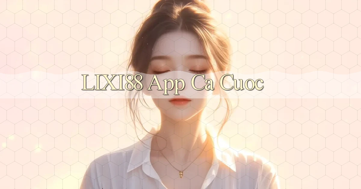 lixi88 app ca cuoc