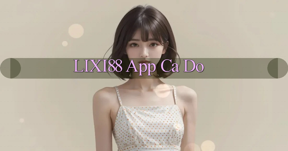 lixi88 app cá độ