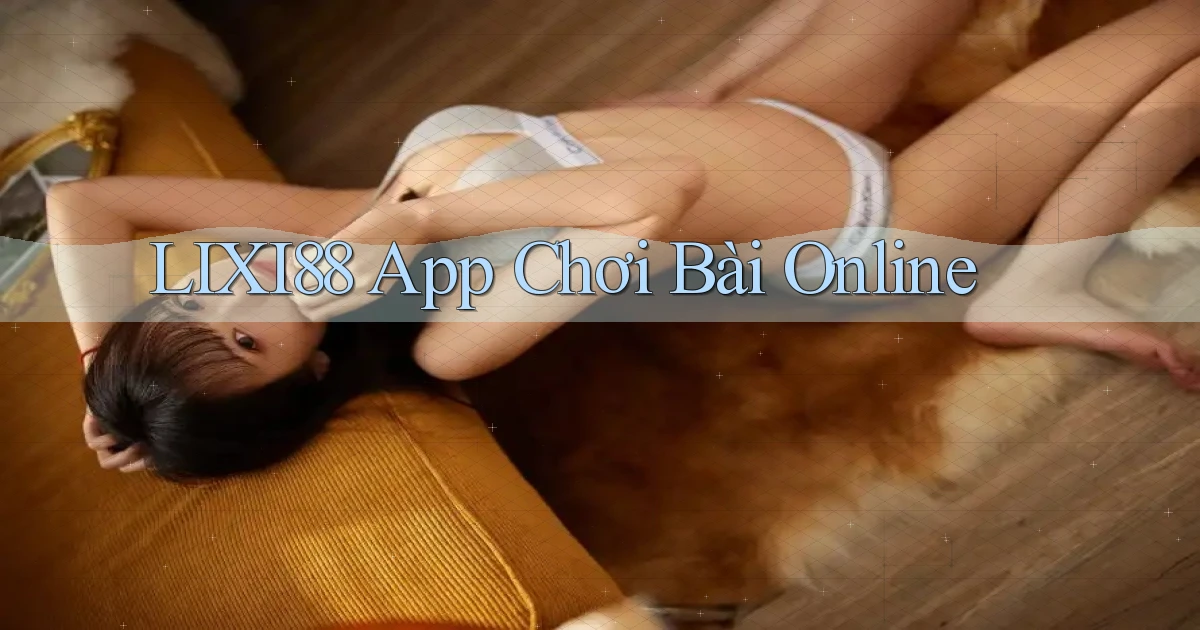 lixi88 app chơi bài online