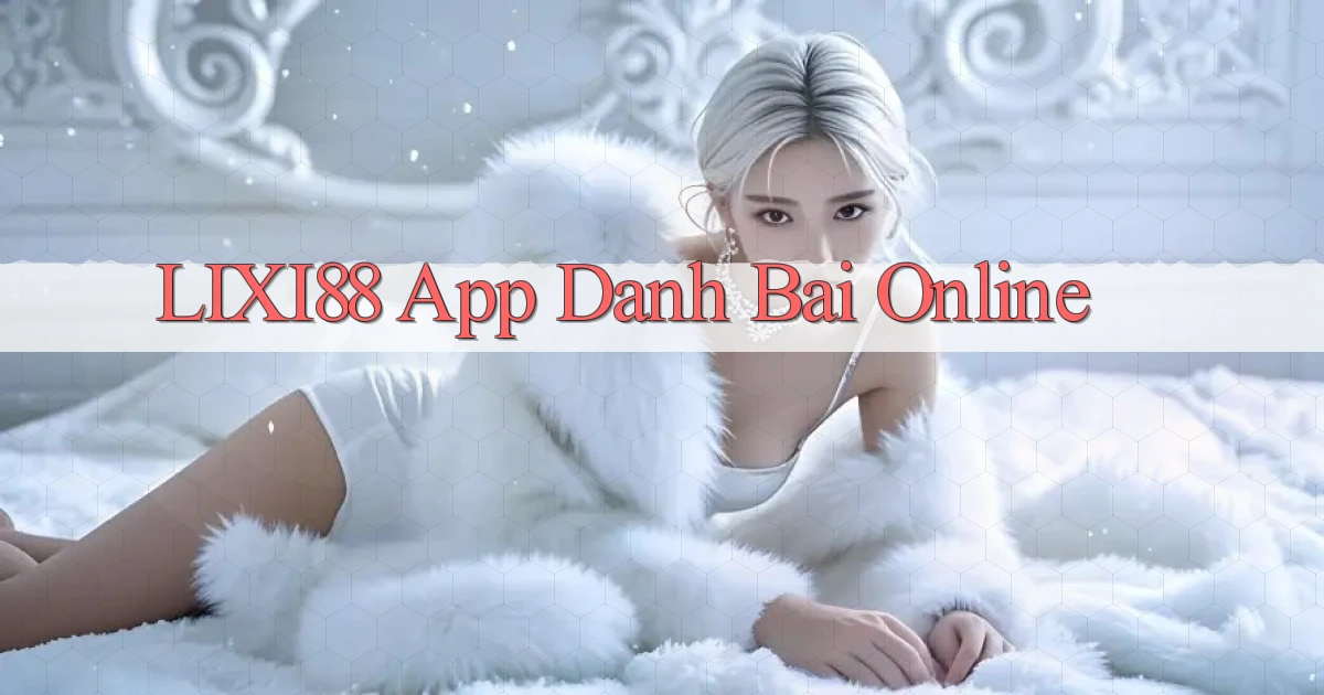 lixi88 app danh bai online