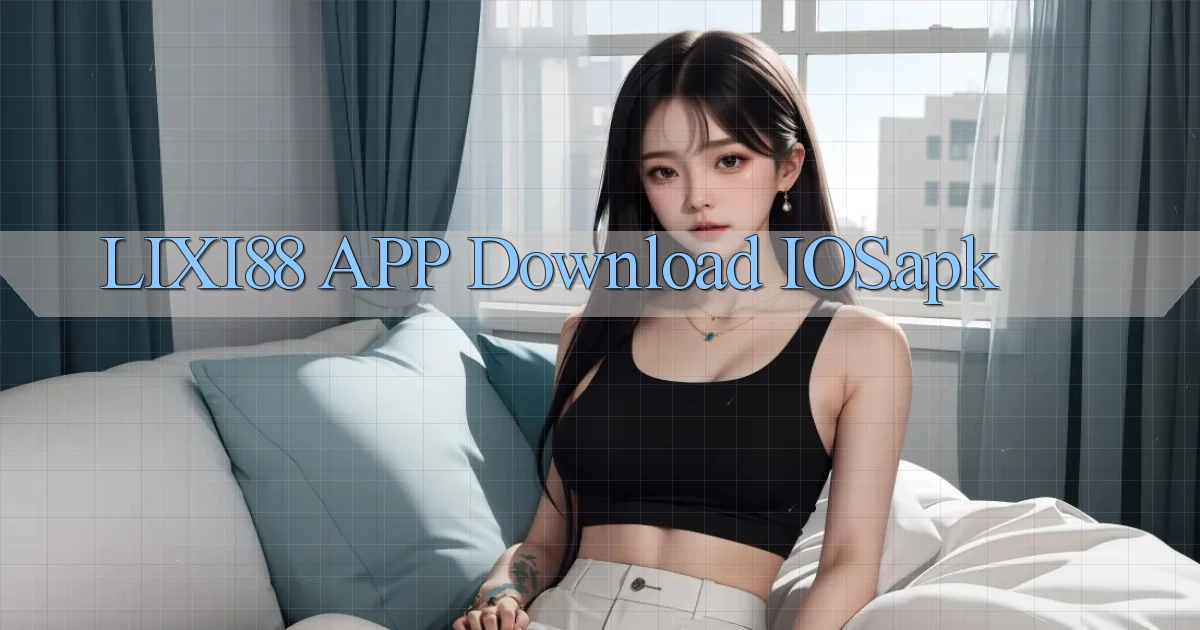 lixi88 APP download iOS.apk
