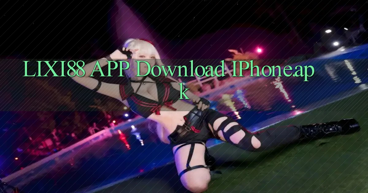 lixi88 APP download iPhone.apk
