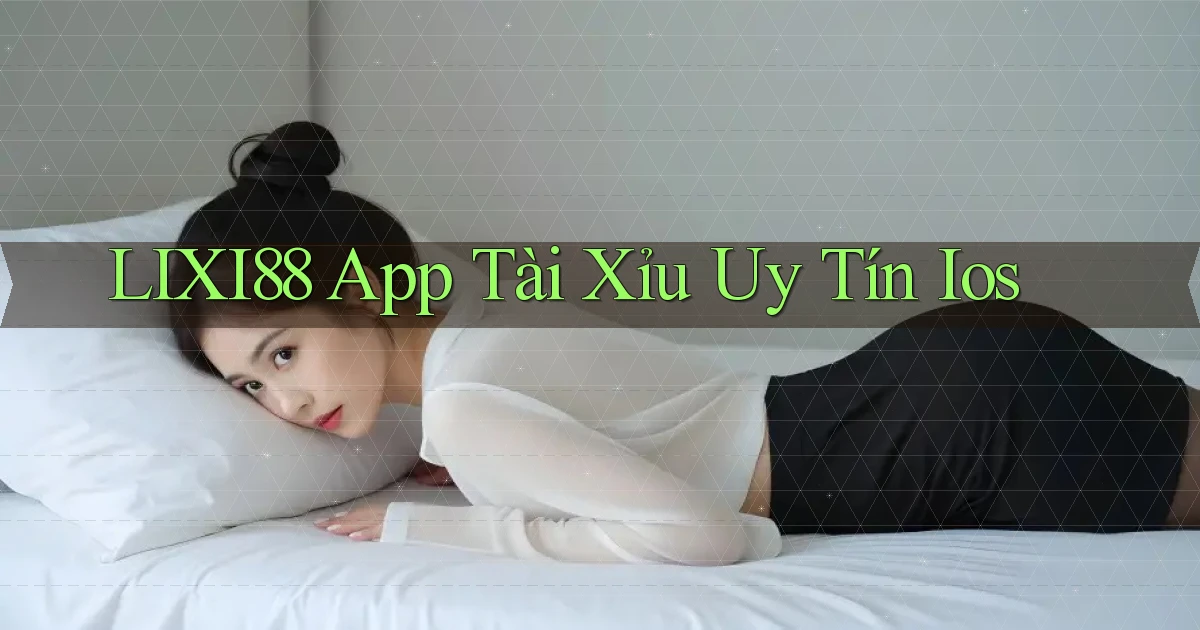 lixi88 app tài xỉu uy tín ios