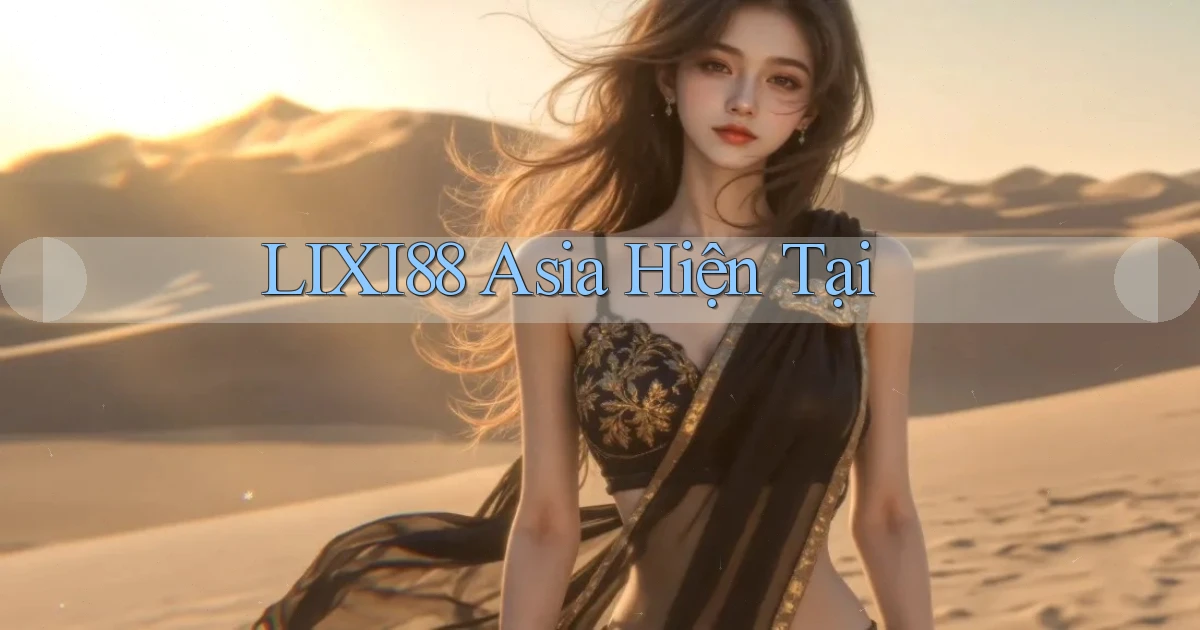 lixi88 asia hiện tại