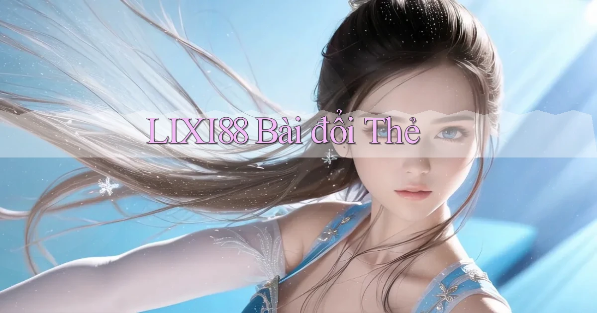 lixi88 bài đổi thẻ