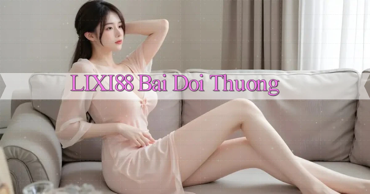 lixi88 bài đổi thưởng
