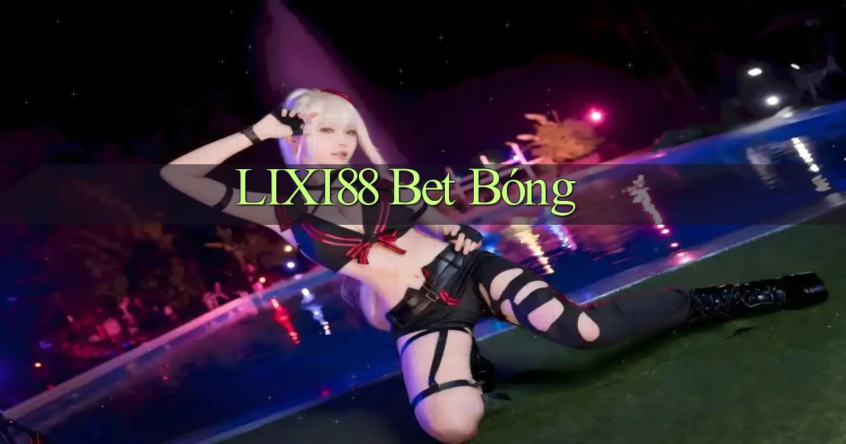 lixi88 bet bóng