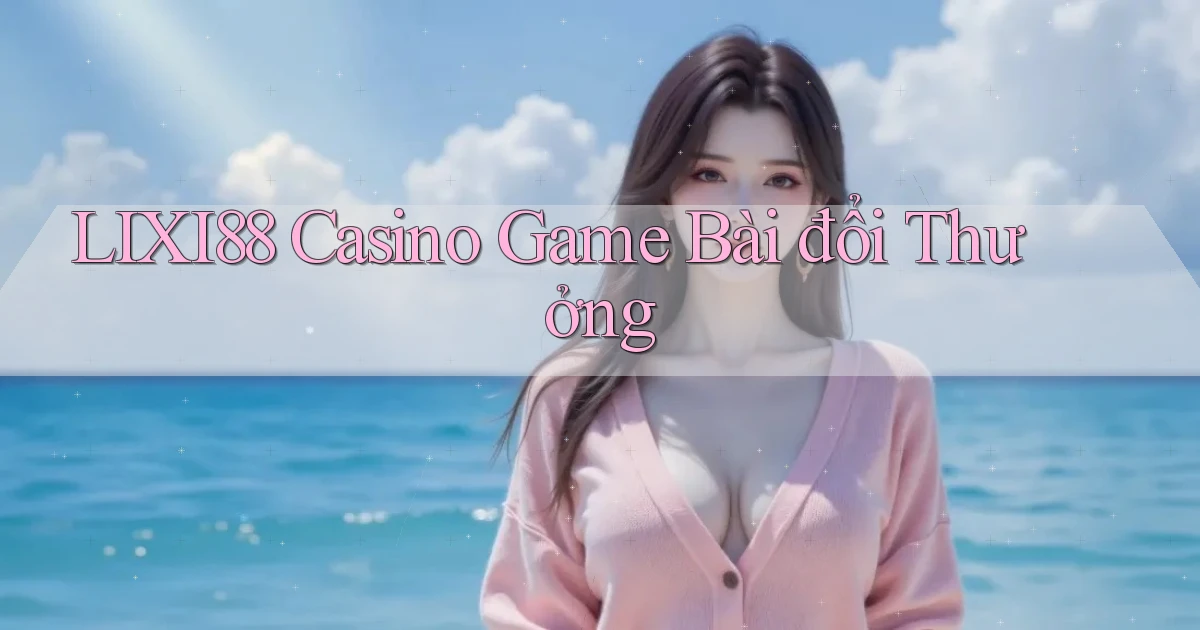 lixi88 casino game bài đổi thưởng