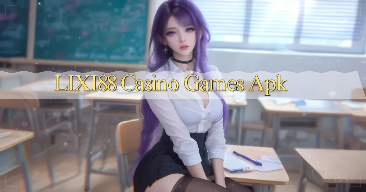 lixi88 casino games apk