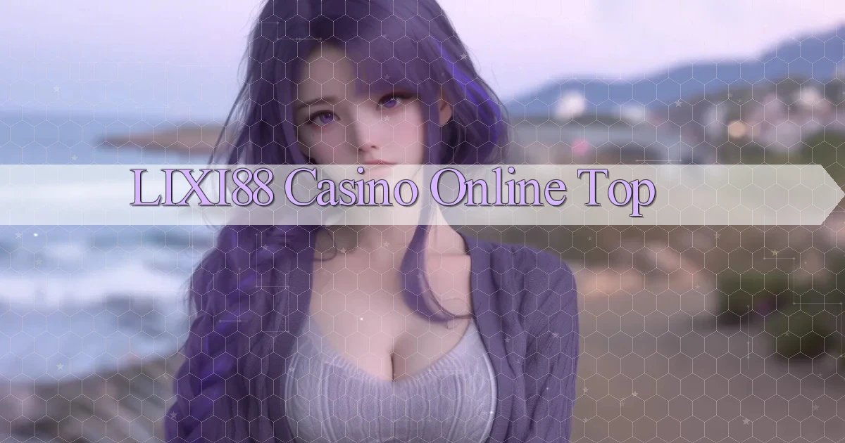 lixi88 casino online top