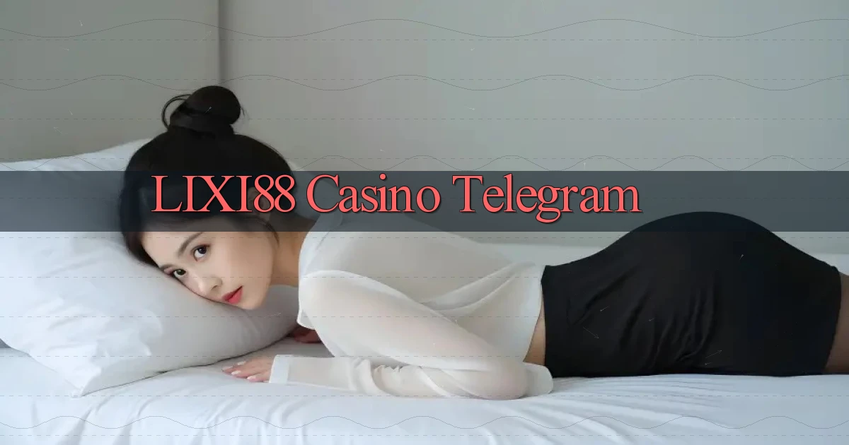 lixi88 casino telegram
