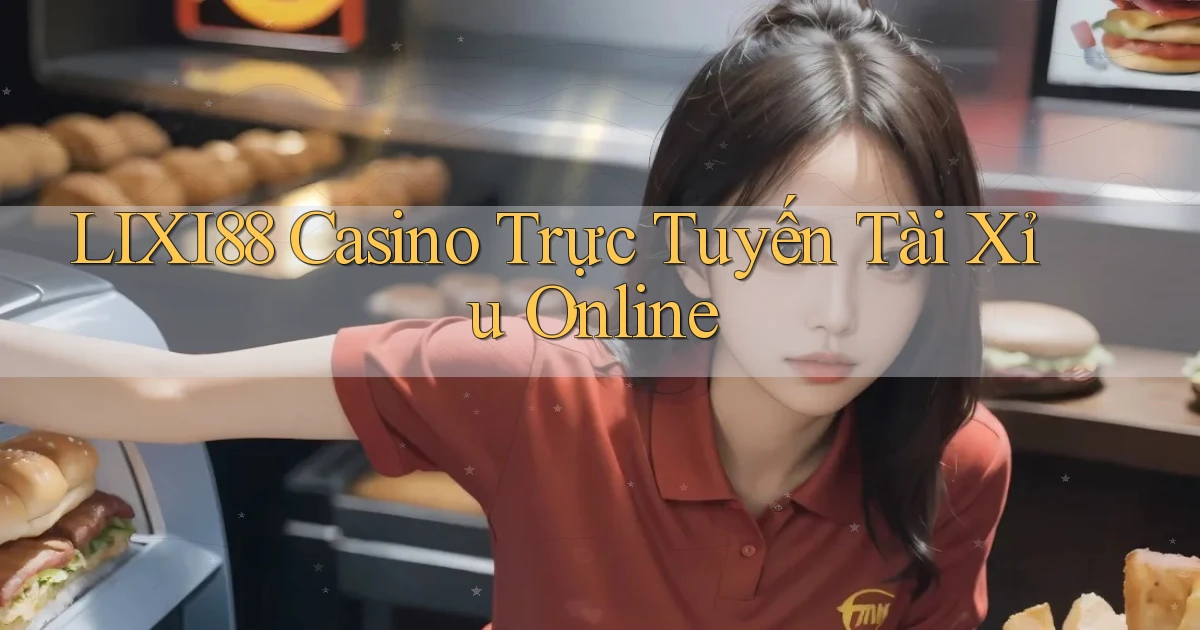 lixi88 casino trực tuyến tài xỉu online