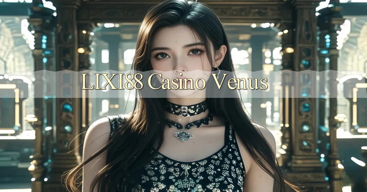 lixi88 casino venus