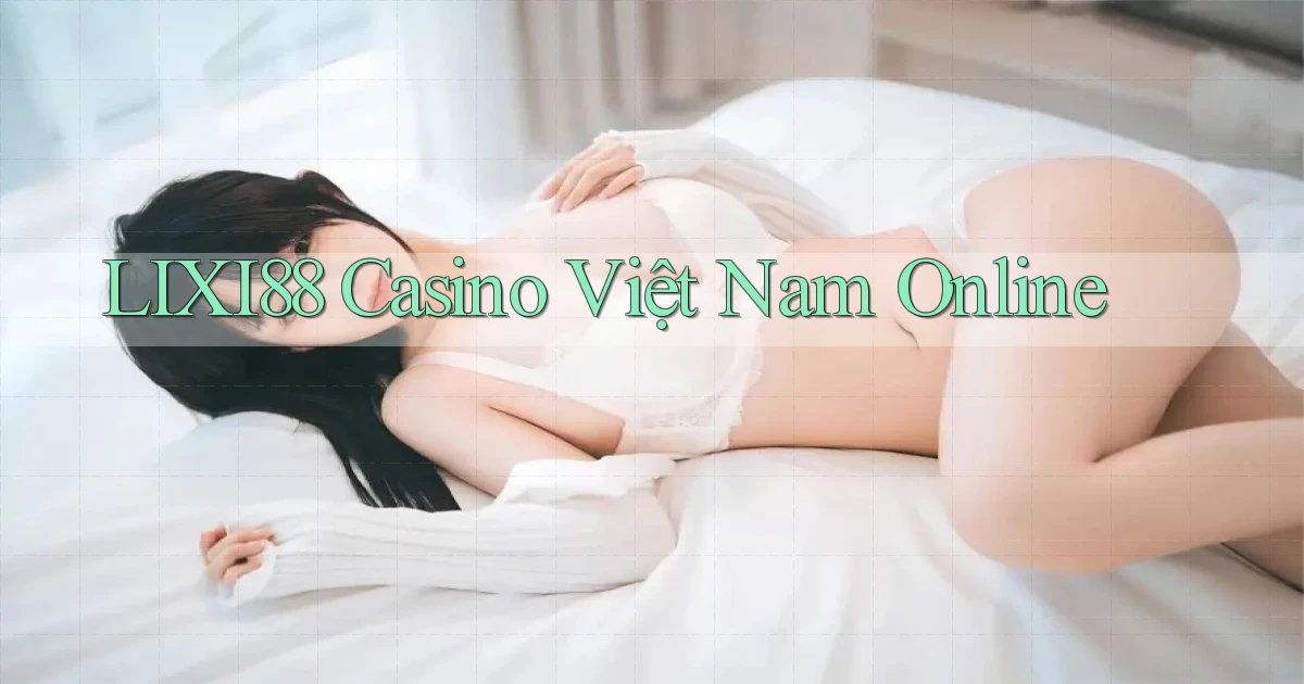 lixi88 casino việt nam online