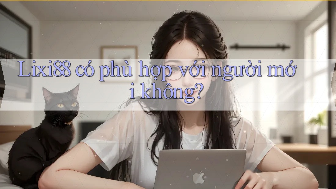Lixi88 có phù hợp với người mới không?