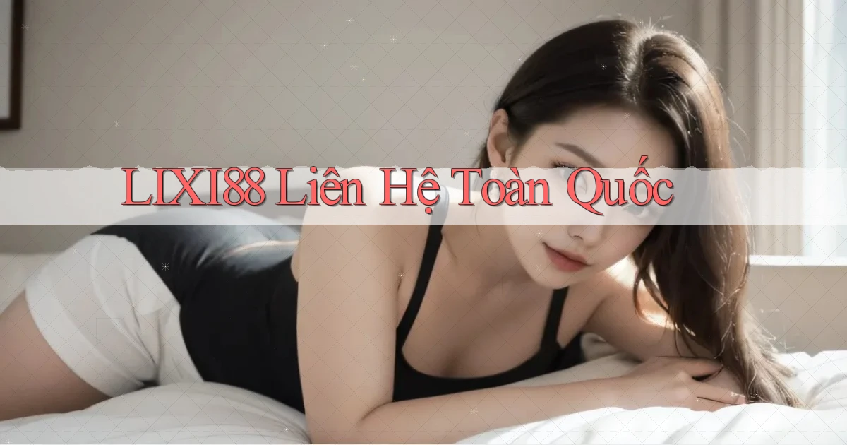 lixi88 liên hệ toàn quốc