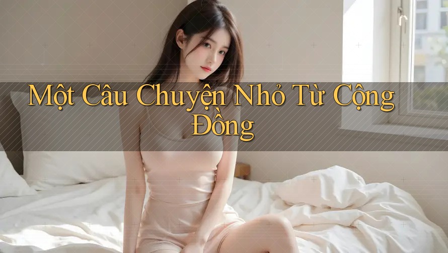 Một Câu Chuyện Nhỏ Từ Cộng Đồng