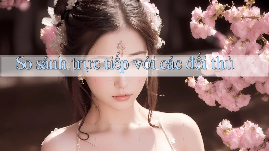 So sánh trực tiếp với các đối thủ