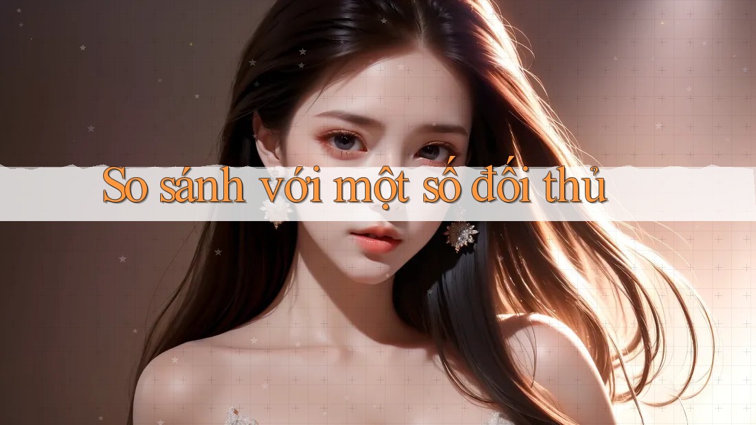 So sánh với một số đối thủ