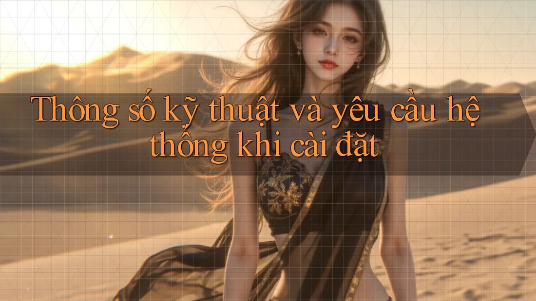 Thông số kỹ thuật và yêu cầu hệ thống khi cài đặt