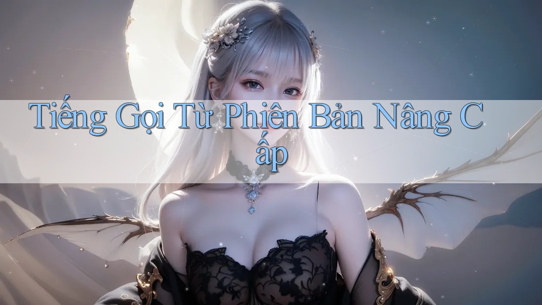 Tiếng Gọi Từ Phiên Bản Nâng Cấp