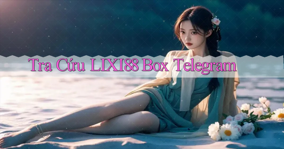 tra cứu lixi88 box telegram
