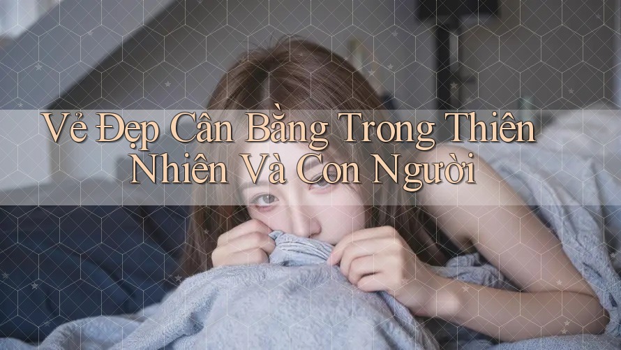 Vẻ Đẹp Cân Bằng Trong Thiên Nhiên Và Con Người