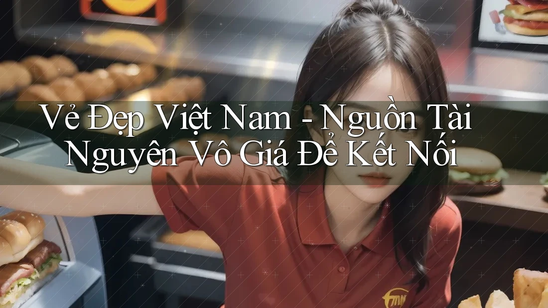 Vẻ Đẹp Việt Nam - Nguồn Tài Nguyên Vô Giá Để Kết Nối